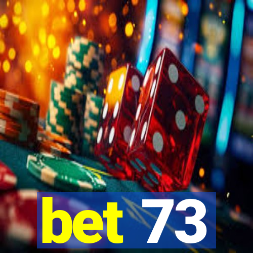 bet 73