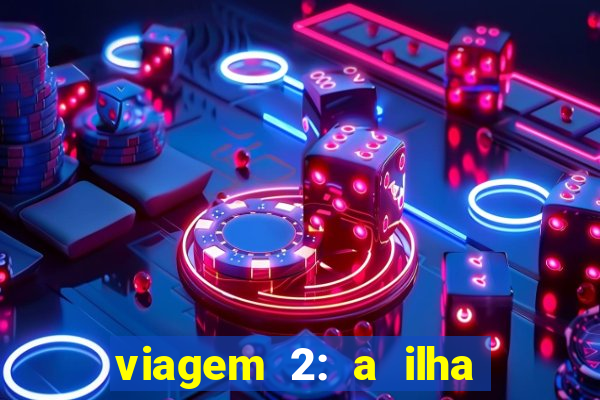 viagem 2: a ilha misteriosa filme completo dublado