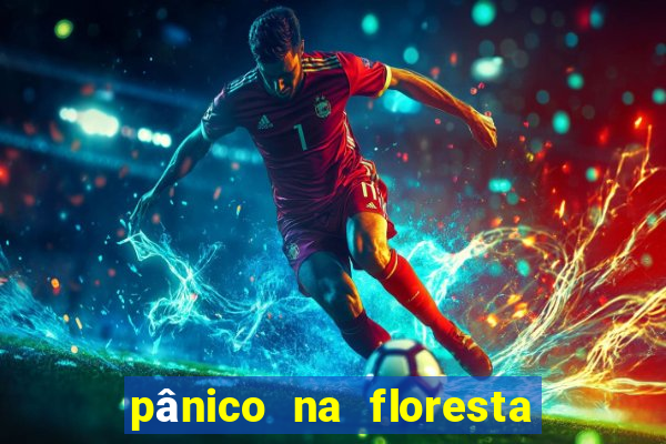 pânico na floresta 2 filme completo dublado mega filmes