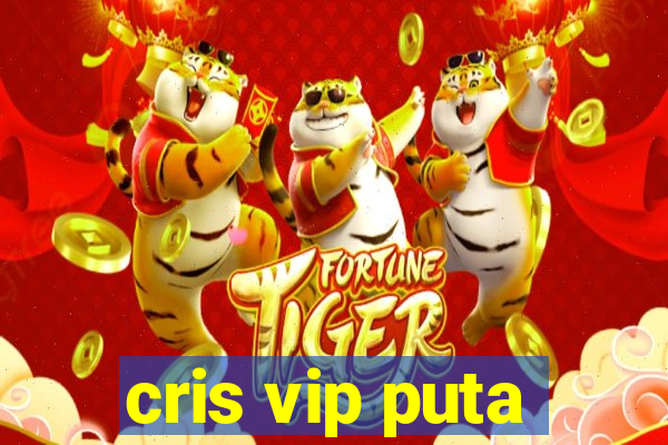 cris vip puta