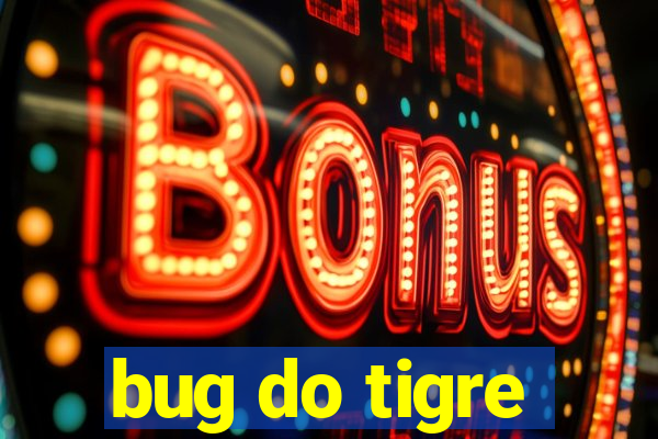 bug do tigre