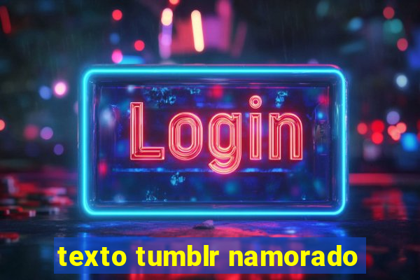 texto tumblr namorado