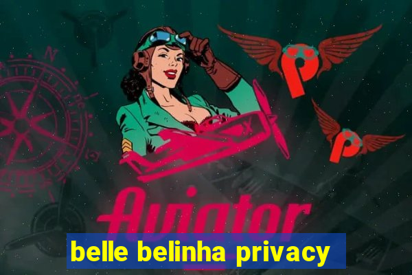 belle belinha privacy