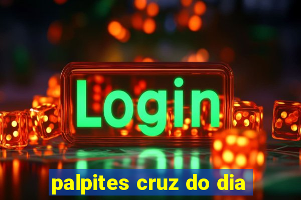 palpites cruz do dia