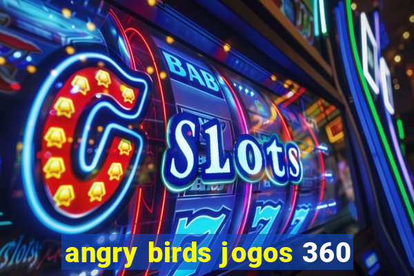 angry birds jogos 360