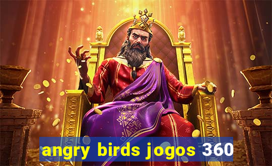 angry birds jogos 360