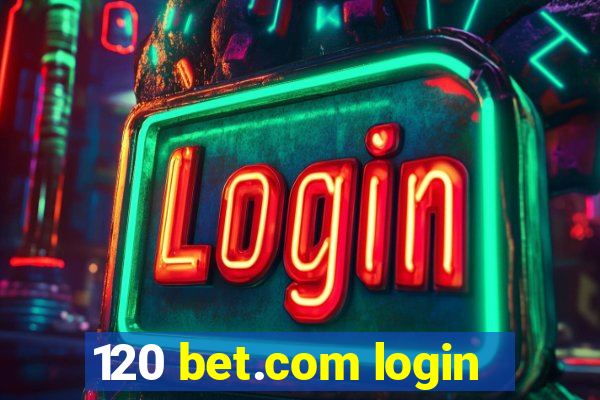 120 bet.com login