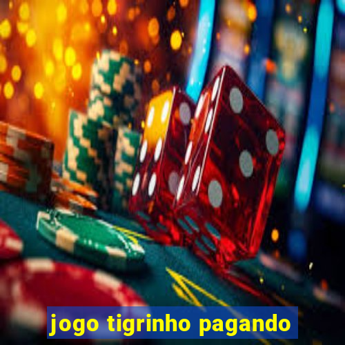 jogo tigrinho pagando