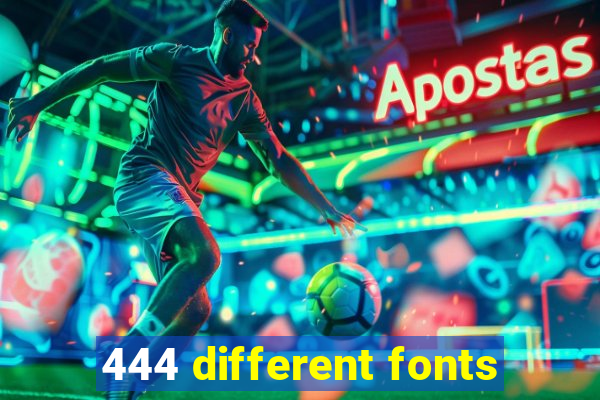 444 different fonts