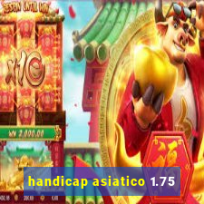 handicap asiatico 1.75