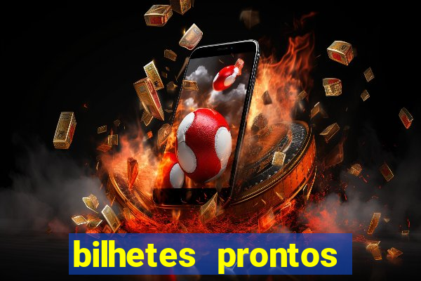 bilhetes prontos para hoje