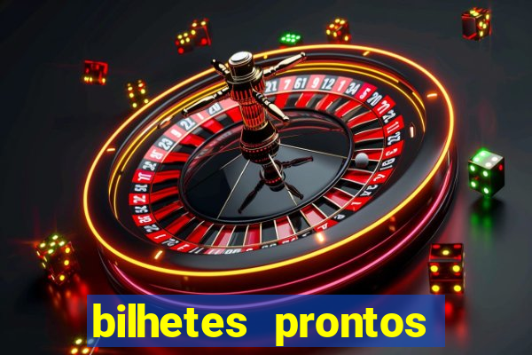 bilhetes prontos para hoje