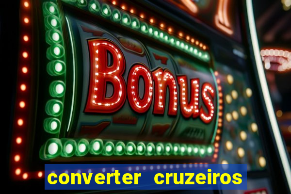 converter cruzeiros para real