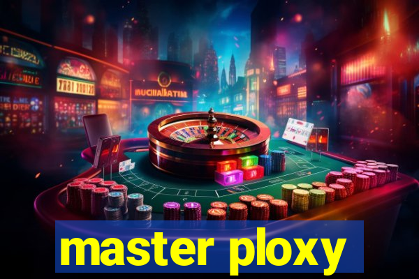 master ploxy