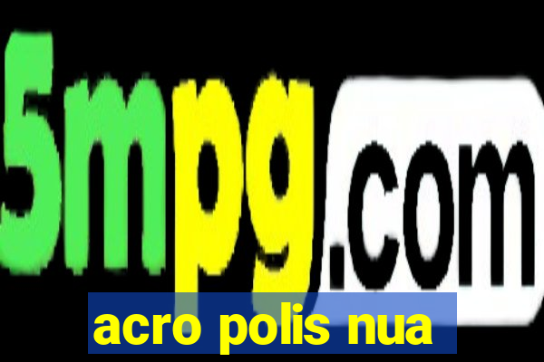 acro polis nua