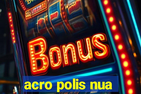 acro polis nua