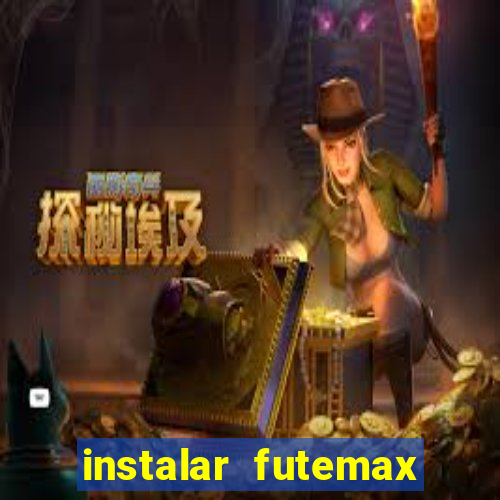 instalar futemax futebol ao vivo