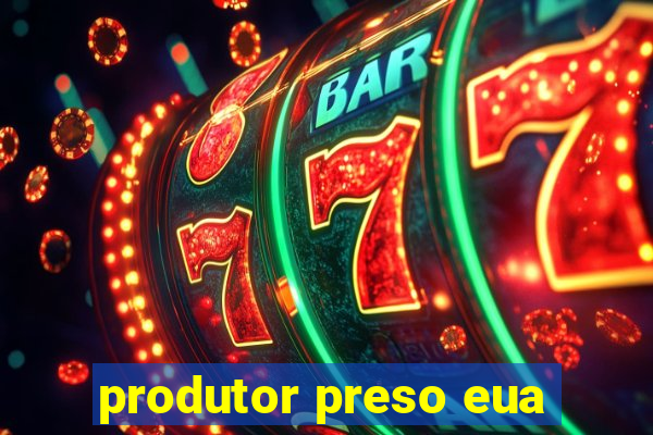 produtor preso eua