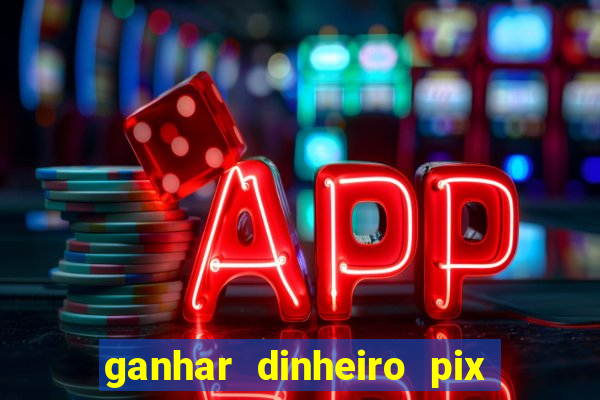 ganhar dinheiro pix de verdade bingo