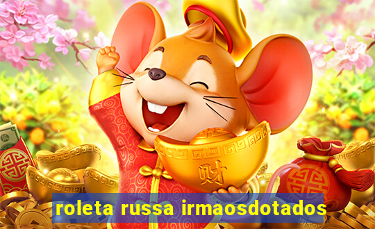 roleta russa irmaosdotados