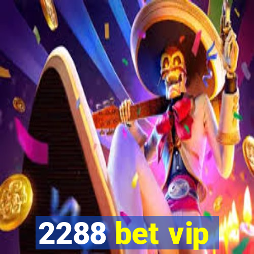 2288 bet vip