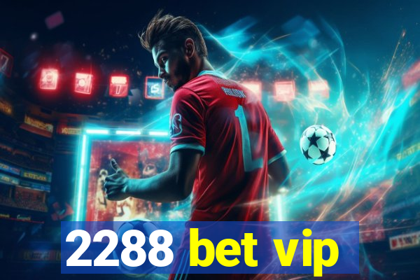 2288 bet vip