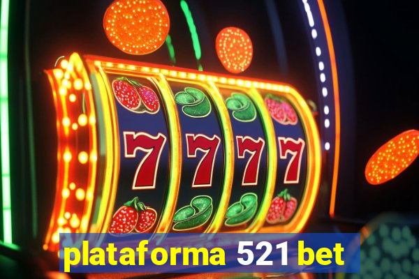 plataforma 521 bet