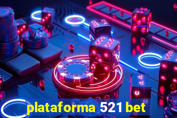 plataforma 521 bet