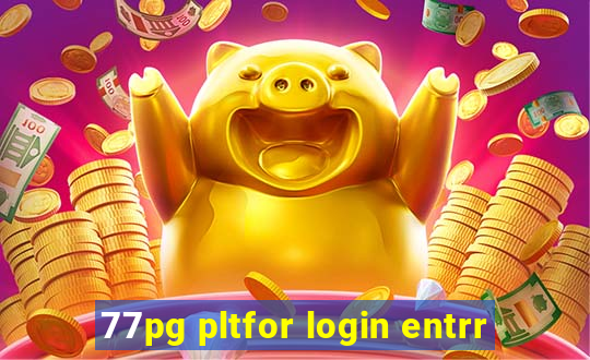 77pg pltfor login entrr