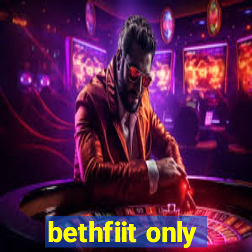 bethfiit only