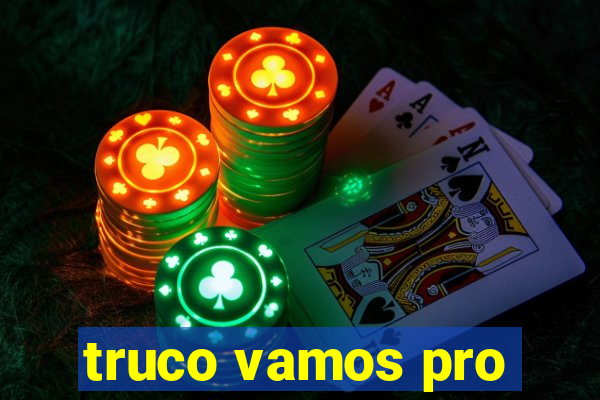 truco vamos pro