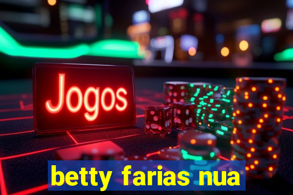 betty farias nua