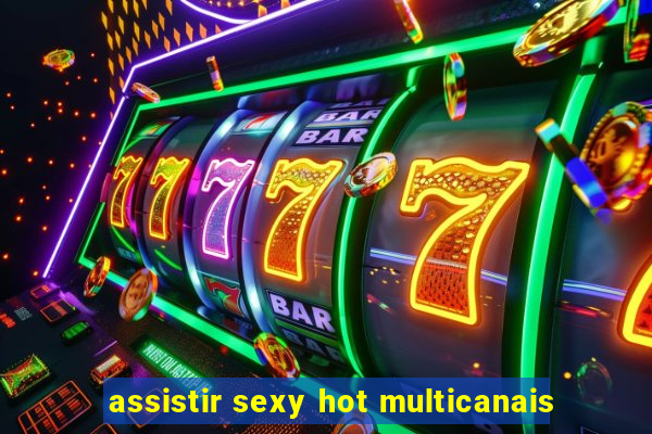 assistir sexy hot multicanais