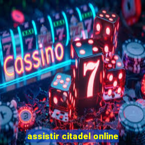 assistir citadel online