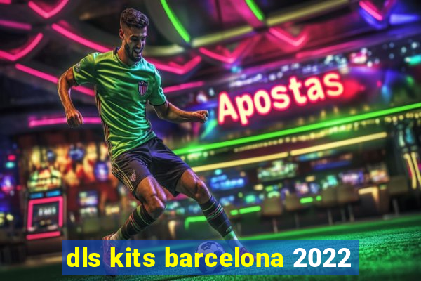 dls kits barcelona 2022