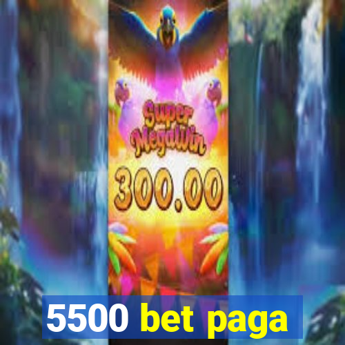 5500 bet paga