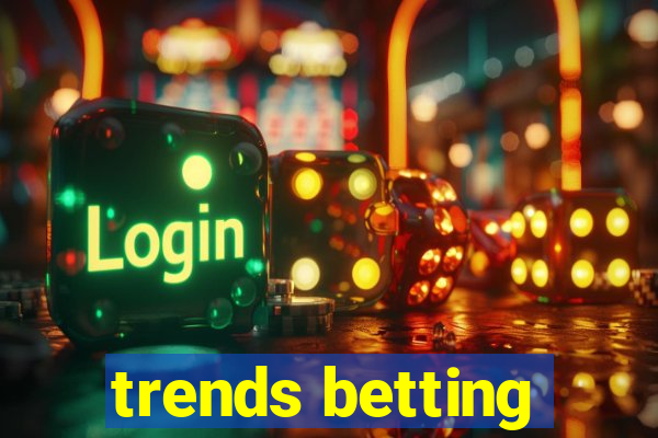 trends betting