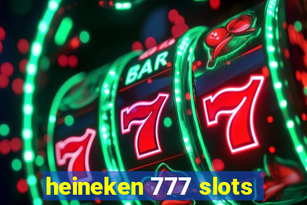 heineken 777 slots