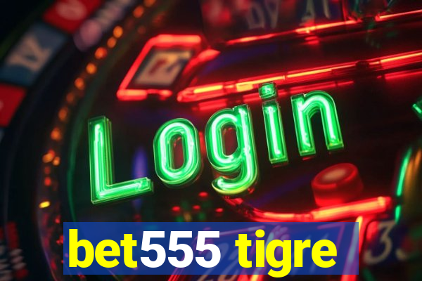 bet555 tigre