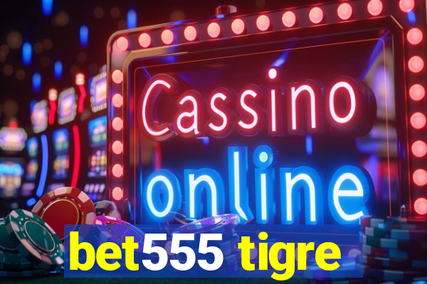 bet555 tigre