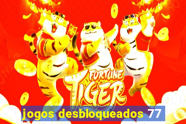 jogos desbloqueados 77