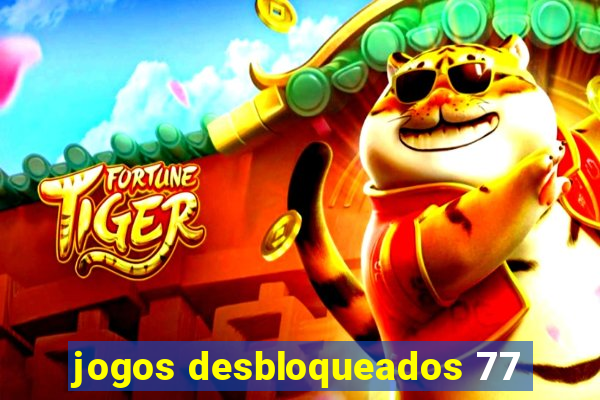 jogos desbloqueados 77