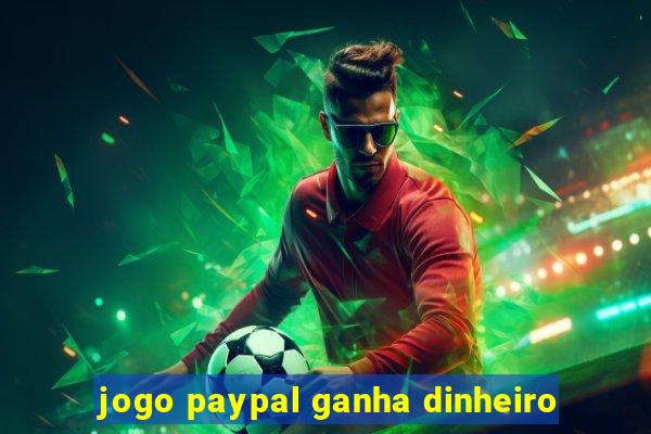 jogo paypal ganha dinheiro