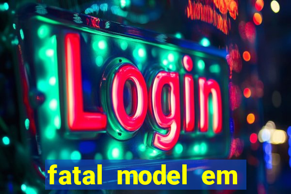 fatal model em eunapolis bahia