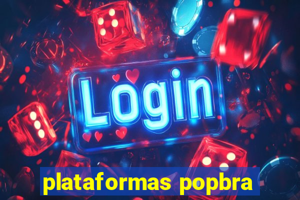 plataformas popbra