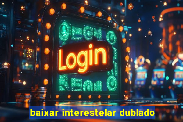 baixar interestelar dublado