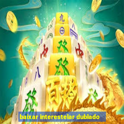 baixar interestelar dublado