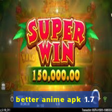 better anime apk 1.7