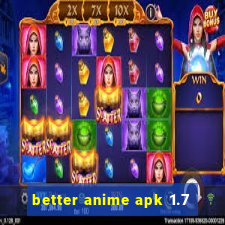 better anime apk 1.7