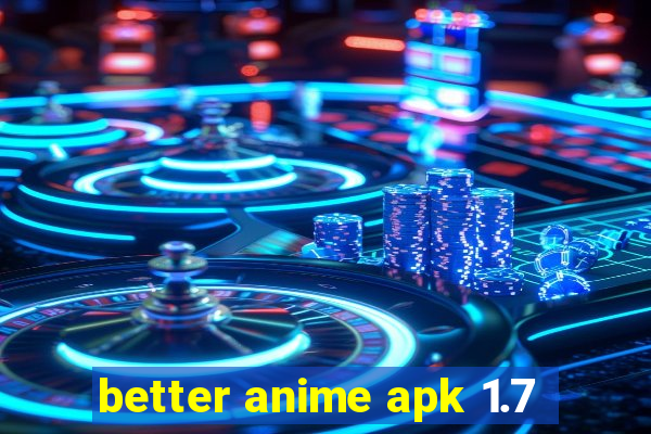 better anime apk 1.7